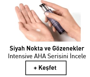 Siyah Nokta ve Gözenekler için Intensive AHA Serisini Keşfet. Hemen tıkla
